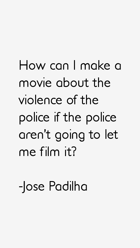 Jose Padilha Quotes
