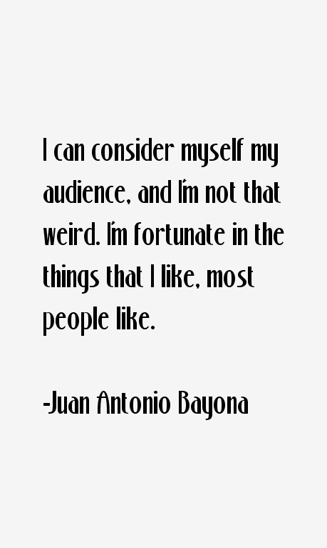 Juan Antonio Bayona Quotes