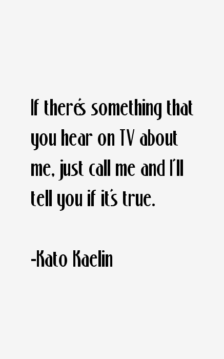 Kato Kaelin Quotes