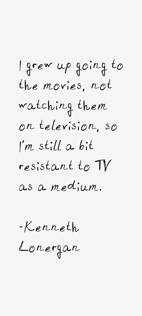 Kenneth Lonergan Quotes