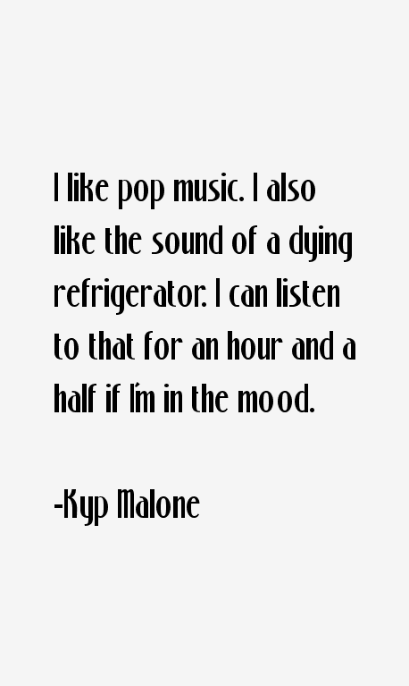 Kyp Malone Quotes