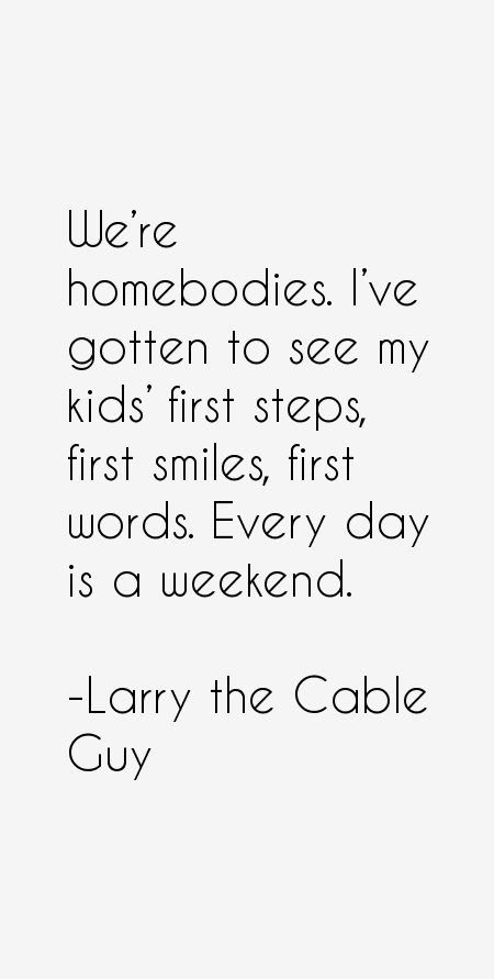 Larry the Cable Guy Quotes