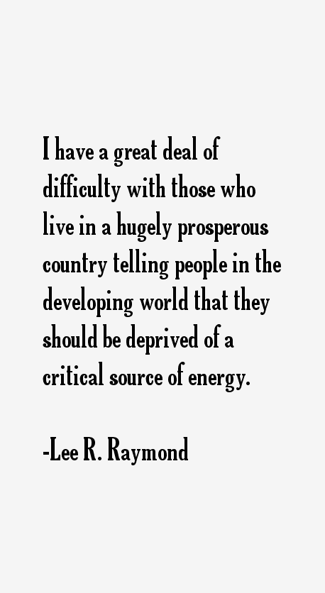 Lee R. Raymond Quotes