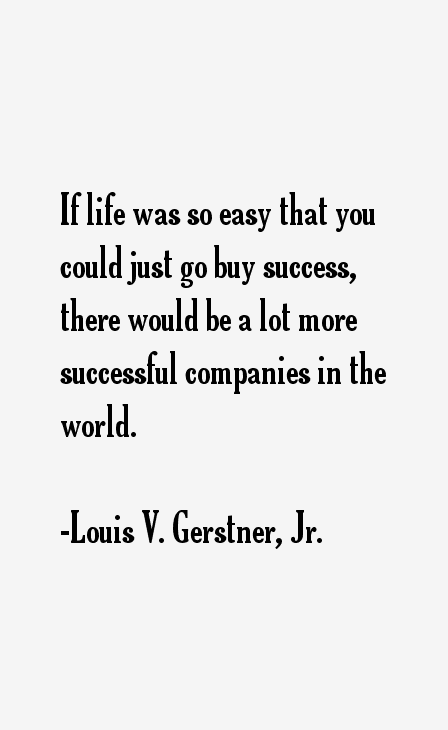 Louis V. Gerstner, Jr. Quotes