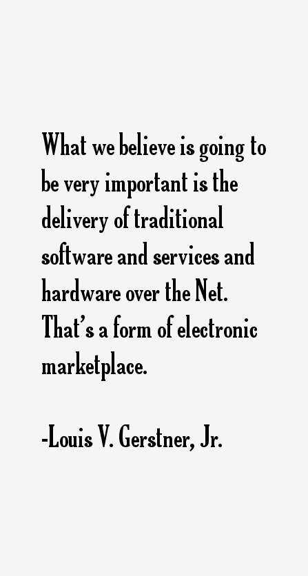 Louis V. Gerstner, Jr. Quotes