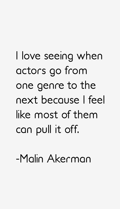 Malin Akerman Quotes