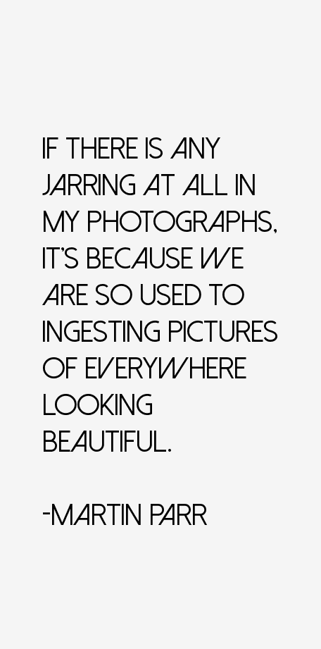 Martin Parr Quotes