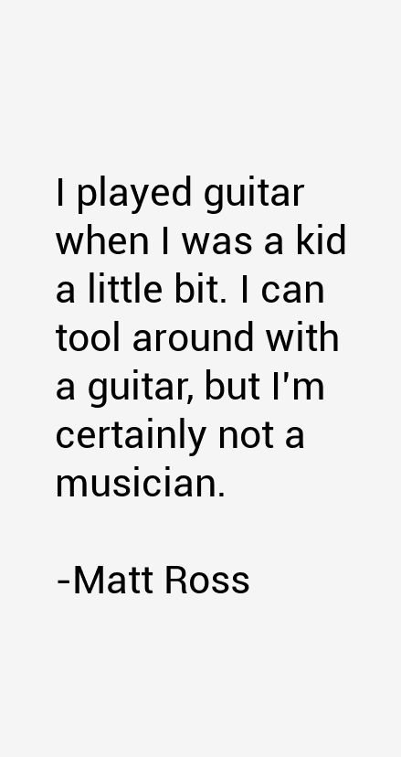 Matt Ross Quotes