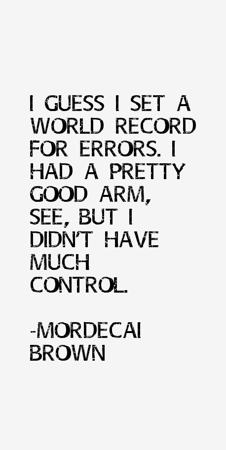 Mordecai Brown Quotes