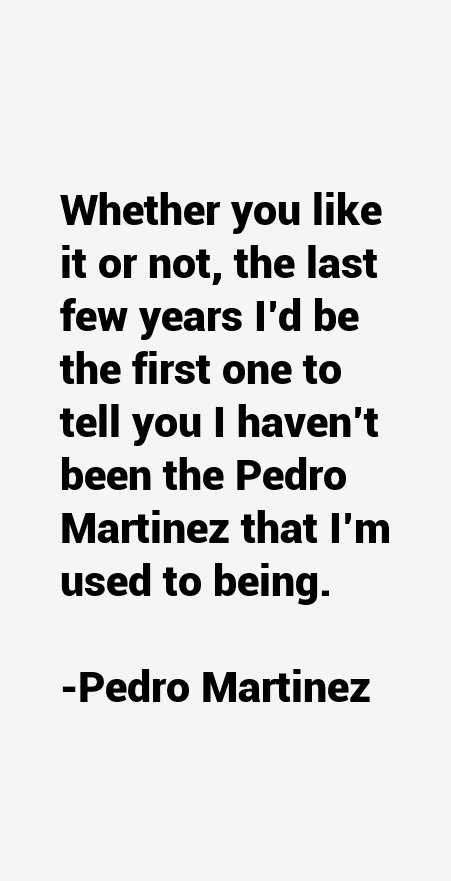 Pedro Martinez Quotes