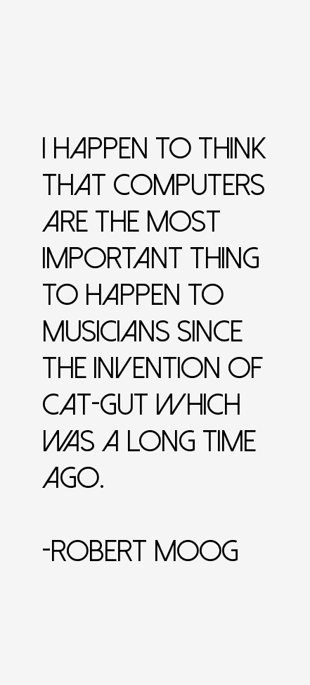 Robert Moog Quotes