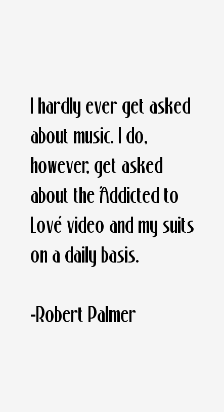 Robert Palmer Quotes