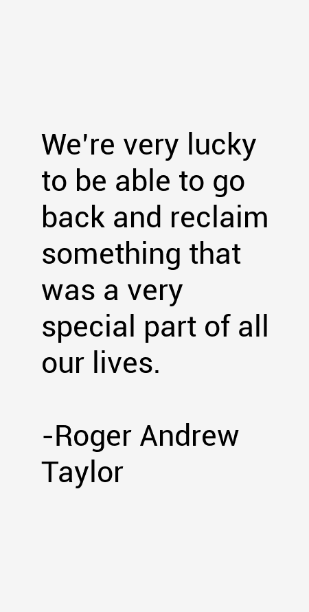 Roger Andrew Taylor Quotes