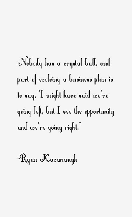 Ryan Kavanaugh Quotes