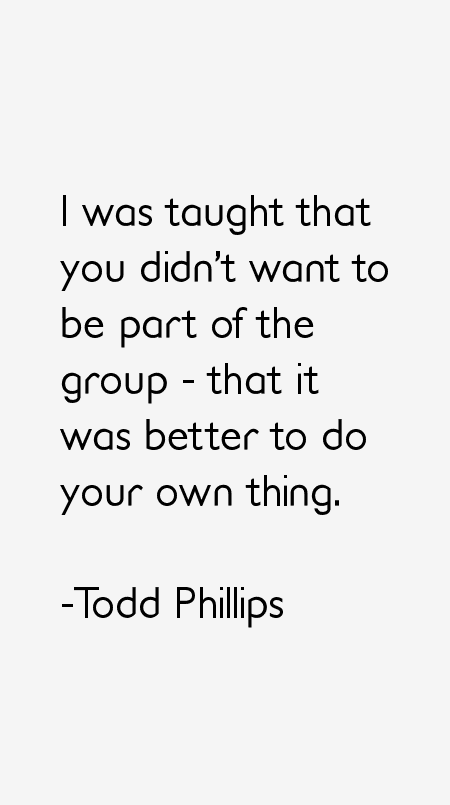 Todd Phillips Quotes