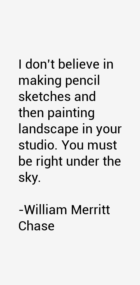 William Merritt Chase Quotes